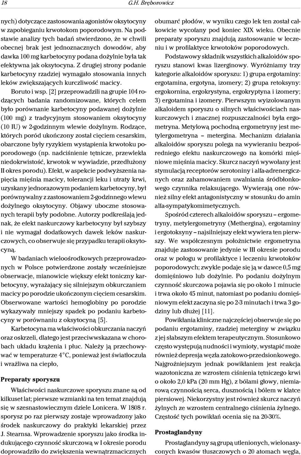 Z drugiej strony podanie karbetocyny rzadziej wymagało stosowania innych leków zwiększających kurczliwość macicy. Boruto i wsp.