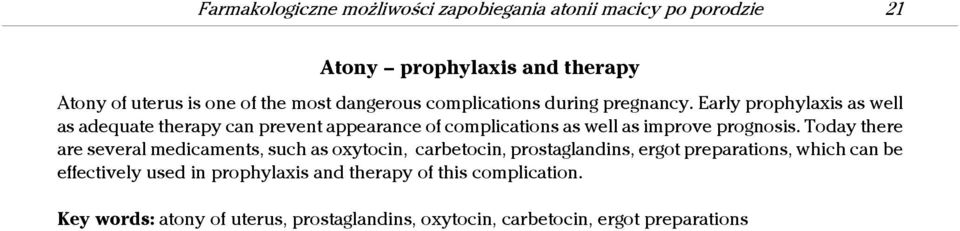 Early prophylaxis as well as adequate therapy can prevent appearance of complications as well as improve prognosis.