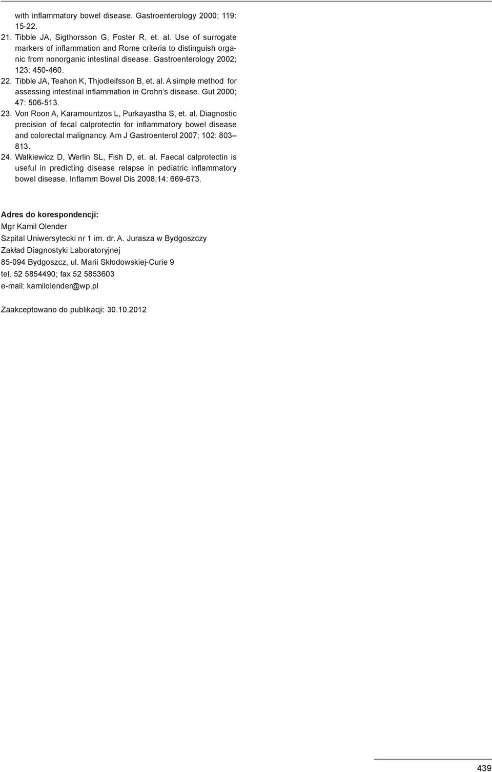 al. A simple method for assessing intestinal inflammation in Crohn s disease. Gut 2000; 47: 506-513. 23. Von Roon A, Karamountzos L, Purkayastha S, et. al.