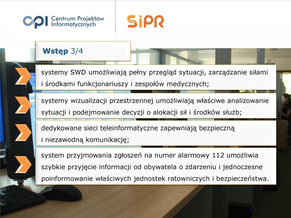 sieci teleinformatyczne zapewniają bezpieczną i niezawodną komunikację; system przyjmowania zgłoszeń na numer alarmowy 112 umożliwia