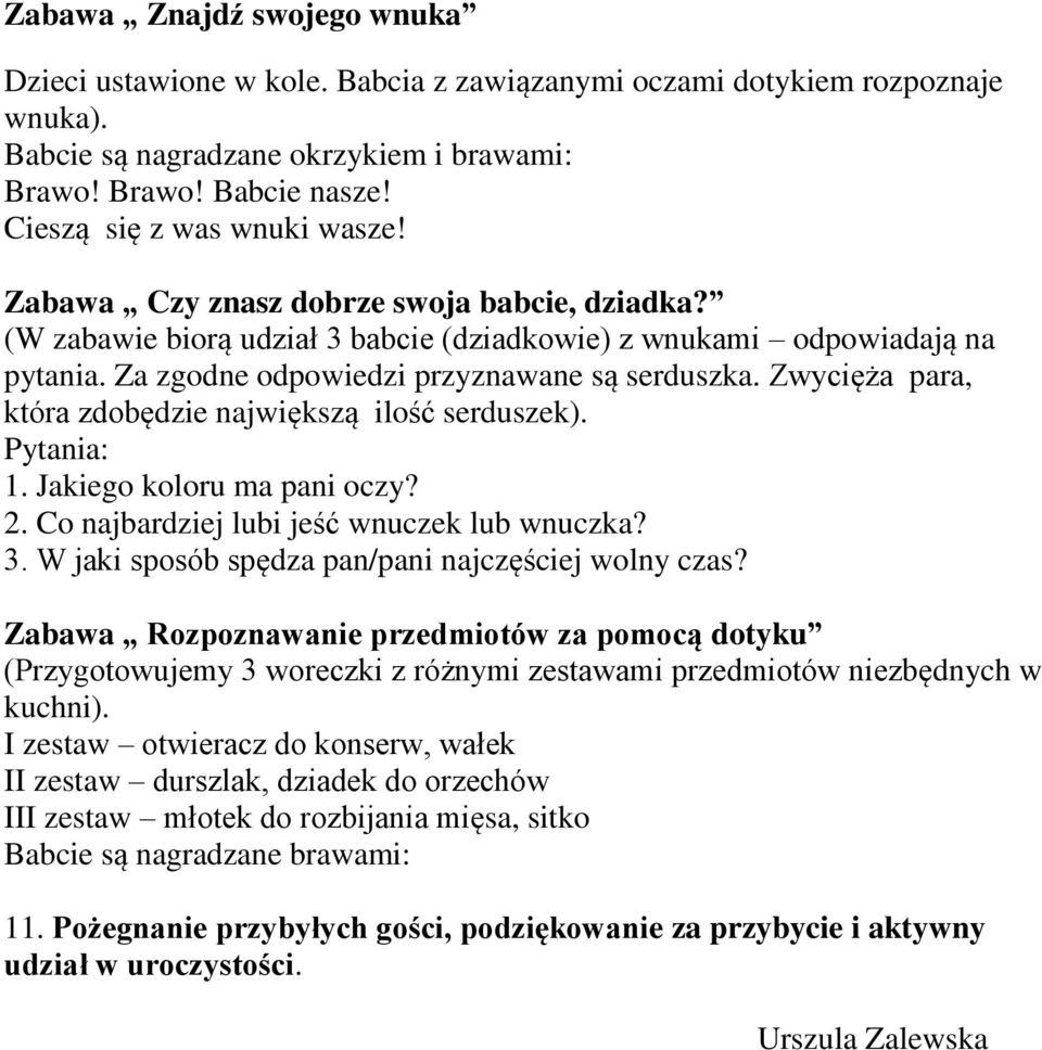 Za zgodne odpowiedzi przyznawane są serduszka. Zwycięża para, która zdobędzie największą ilość serduszek). Pytania: 1. Jakiego koloru ma pani oczy? 2. Co najbardziej lubi jeść wnuczek lub wnuczka? 3.