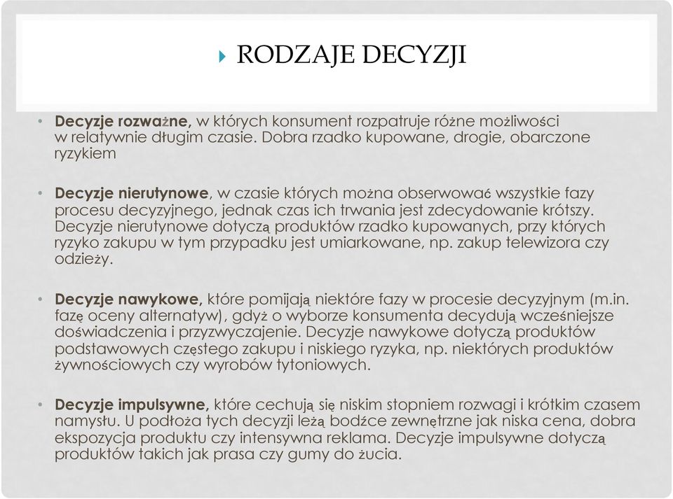 Decyzje nierutynowe dotyczą produktów rzadko kupowanych, przy których ryzyko zakupu w tym przypadku jest umiarkowane, np. zakup telewizora czy odzieży.