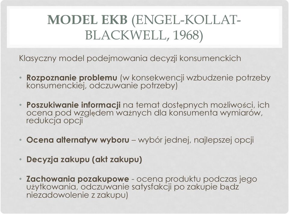 względem ważnych dla konsumenta wymiarów, redukcja opcji Ocena alternatyw wyboru wybór jednej, najlepszej opcji Decyzja zakupu