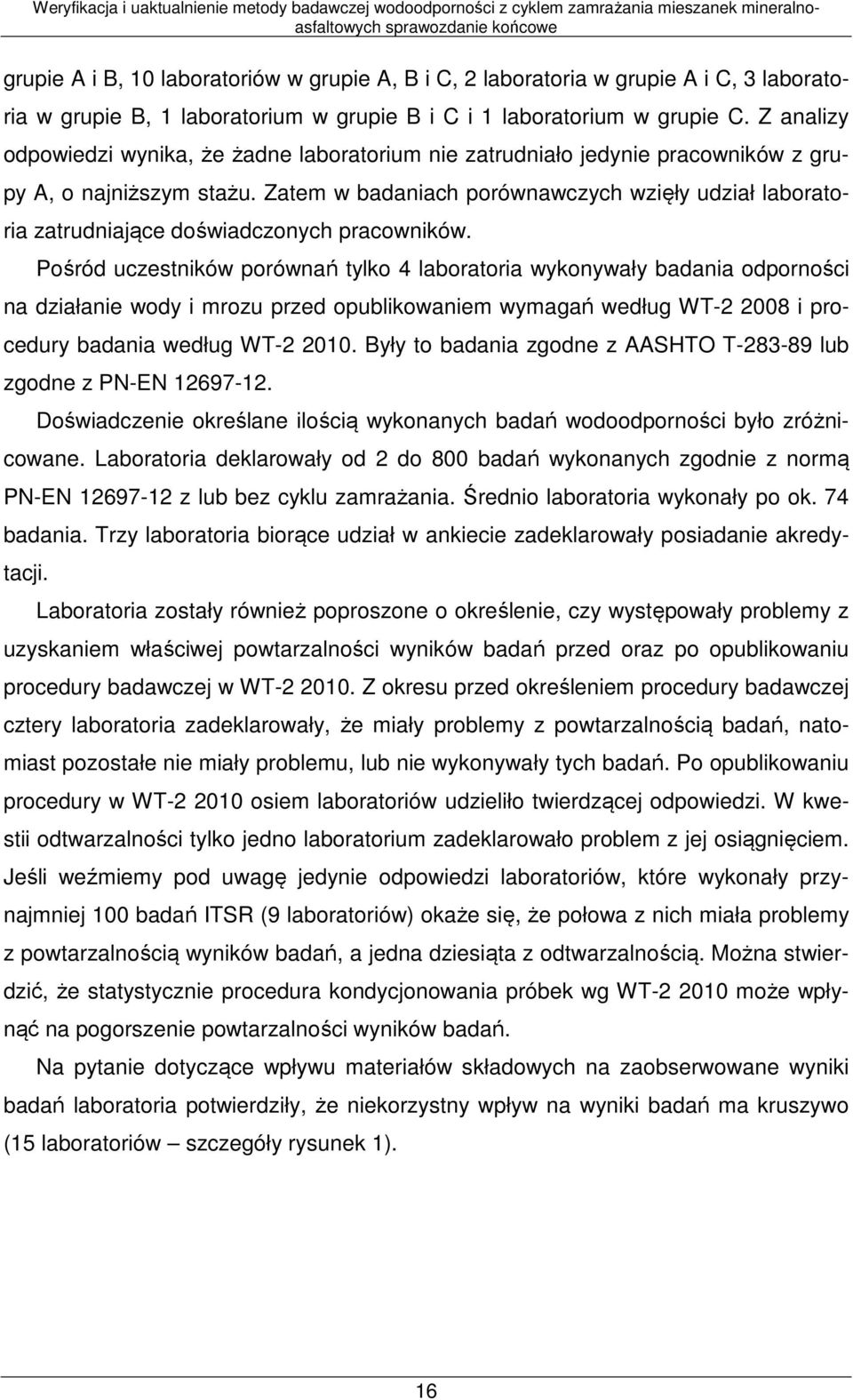 Zatem w badaniach porównawczych wzięły udział laboratoria zatrudniające doświadczonych pracowników.