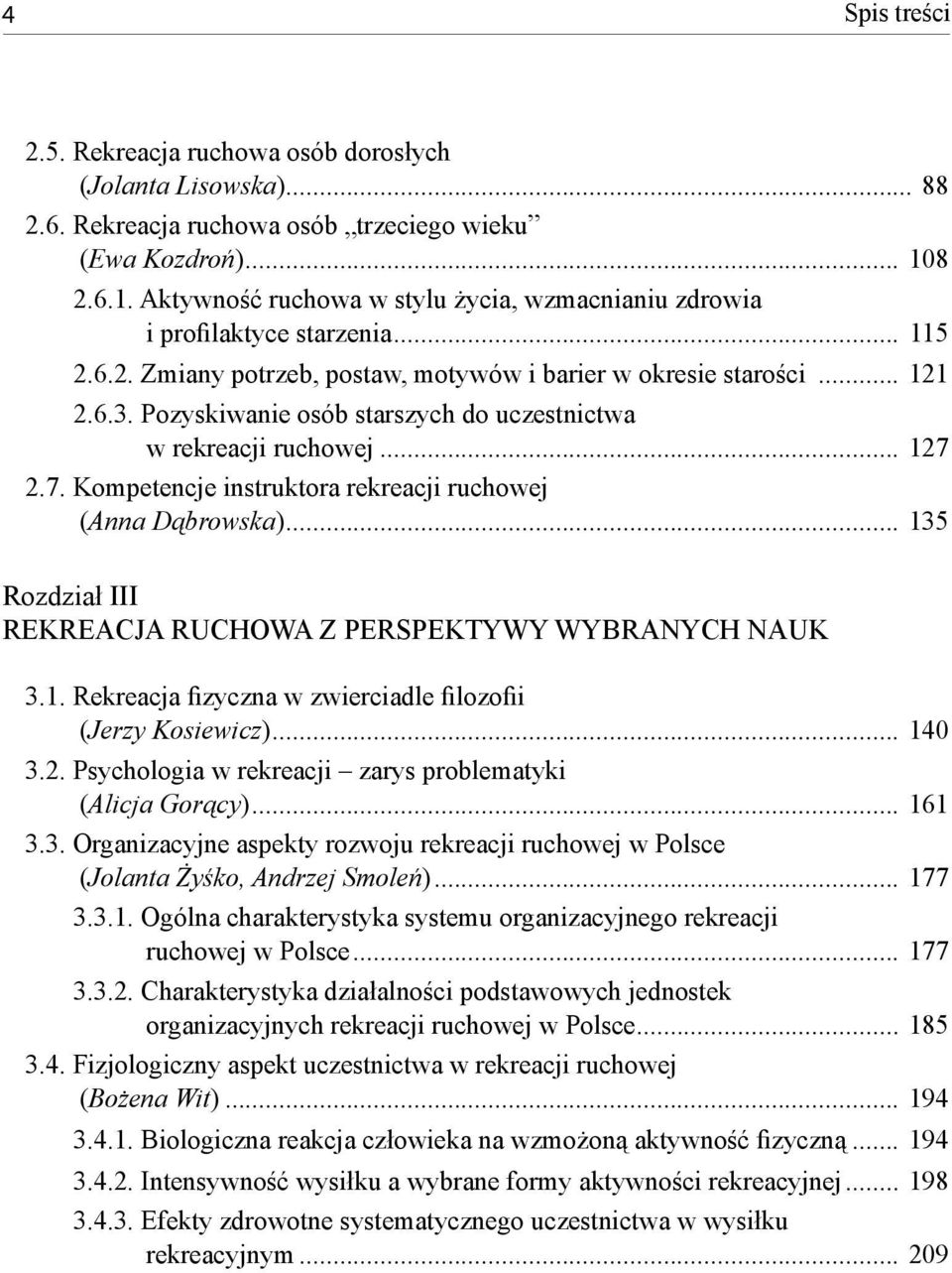 Pozyskiwanie osób starszych do uczestnictwa w rekreacji ruchowej... 127 2.7. Kompetencje instruktora rekreacji ruchowej (Anna Dąbrowska).