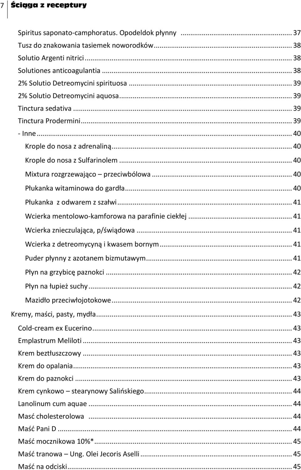 .. 40 Krople do nosa z Sulfarinolem... 40 Mixtura rozgrzewająco przeciwbólowa... 40 Płukanka witaminowa do gardła... 40 Płukanka z odwarem z szałwi.