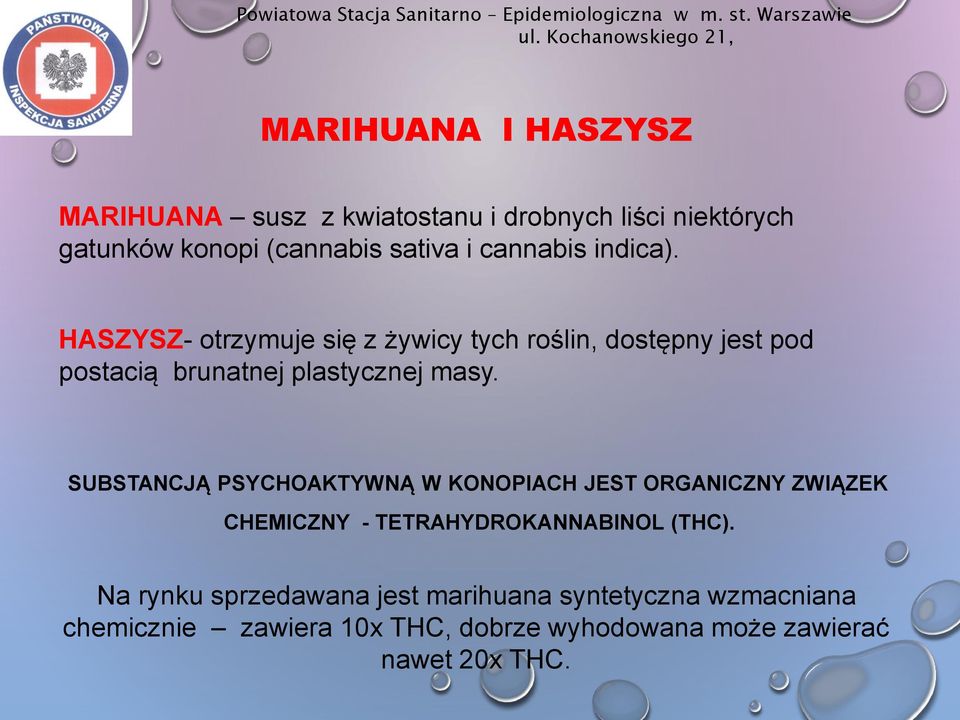 cannabis indica). HASZYSZ- otrzymuje się z żywicy tych roślin, dostępny jest pod postacią brunatnej plastycznej masy.