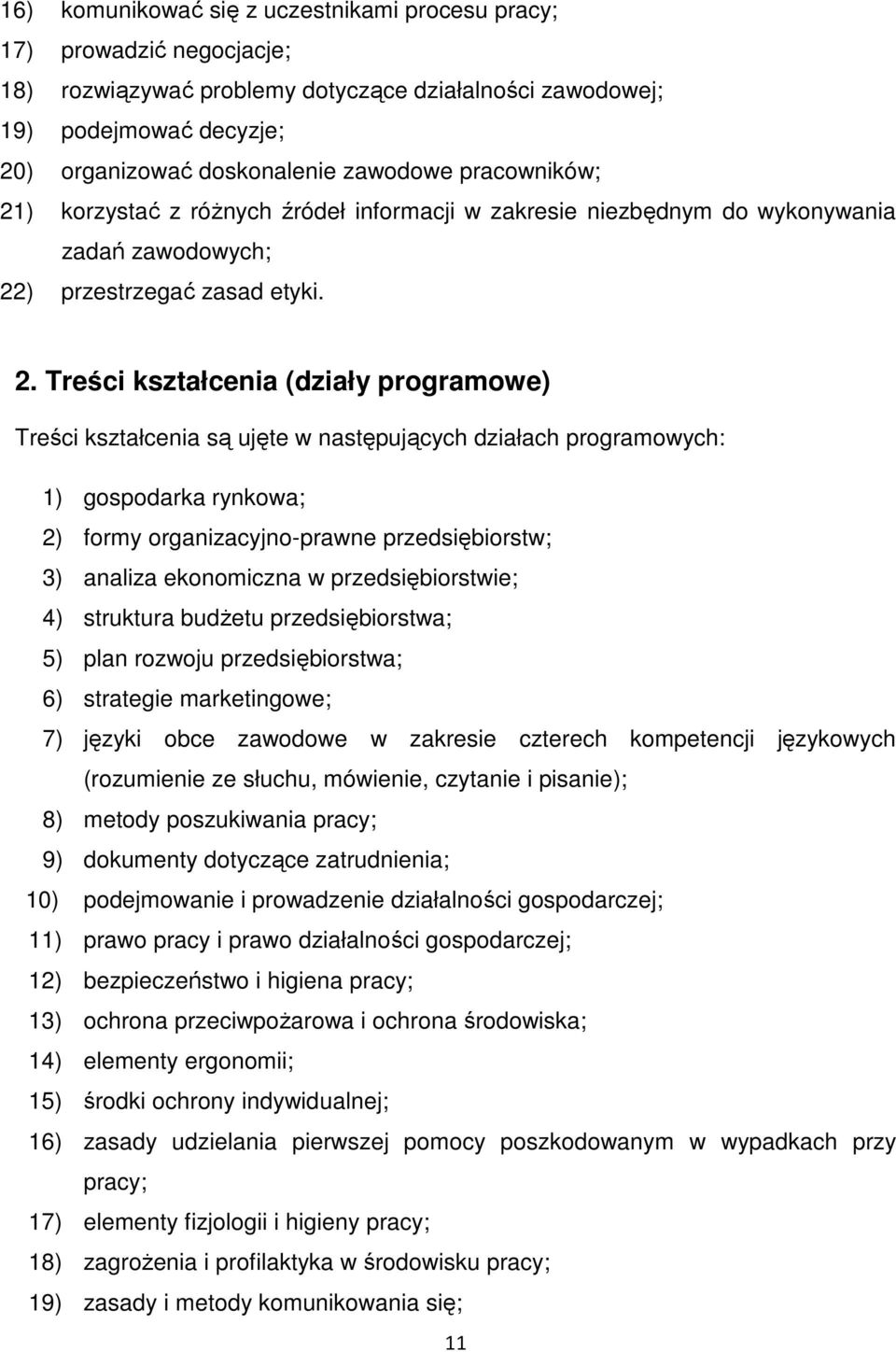 ) korzystać z różnych źródeł informacji w zakresie niezbędnym do wykonywania zadań zawodowych; 22