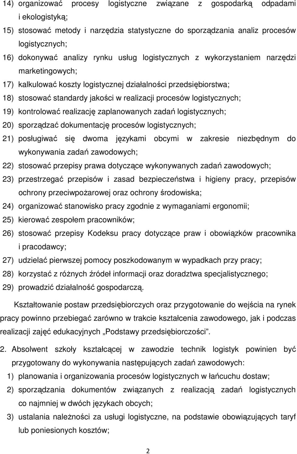 logistycznych; 19) kontrolować realizację zaplanowanych zadań logistycznych; 20) sporządzać dokumentację procesów logistycznych; 21) posługiwać się dwoma językami obcymi w zakresie niezbędnym do