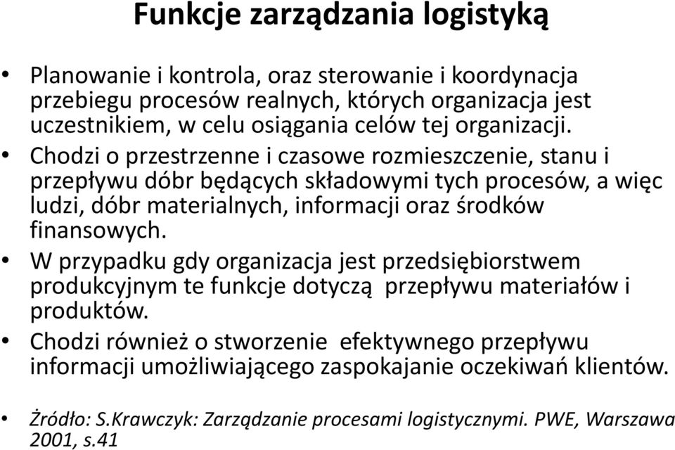 Chodzi o przestrzenne i czasowe rozmieszczenie, stanu i przepływu dóbr będących składowymi tych procesów, a więc ludzi, dóbr materialnych, informacji oraz środków