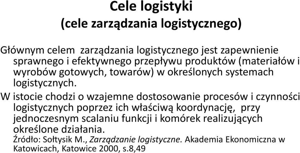 W istocie chodzi o wzajemne dostosowanie procesów i czynności logistycznych poprzez ich właściwą koordynację, przy jednoczesnym