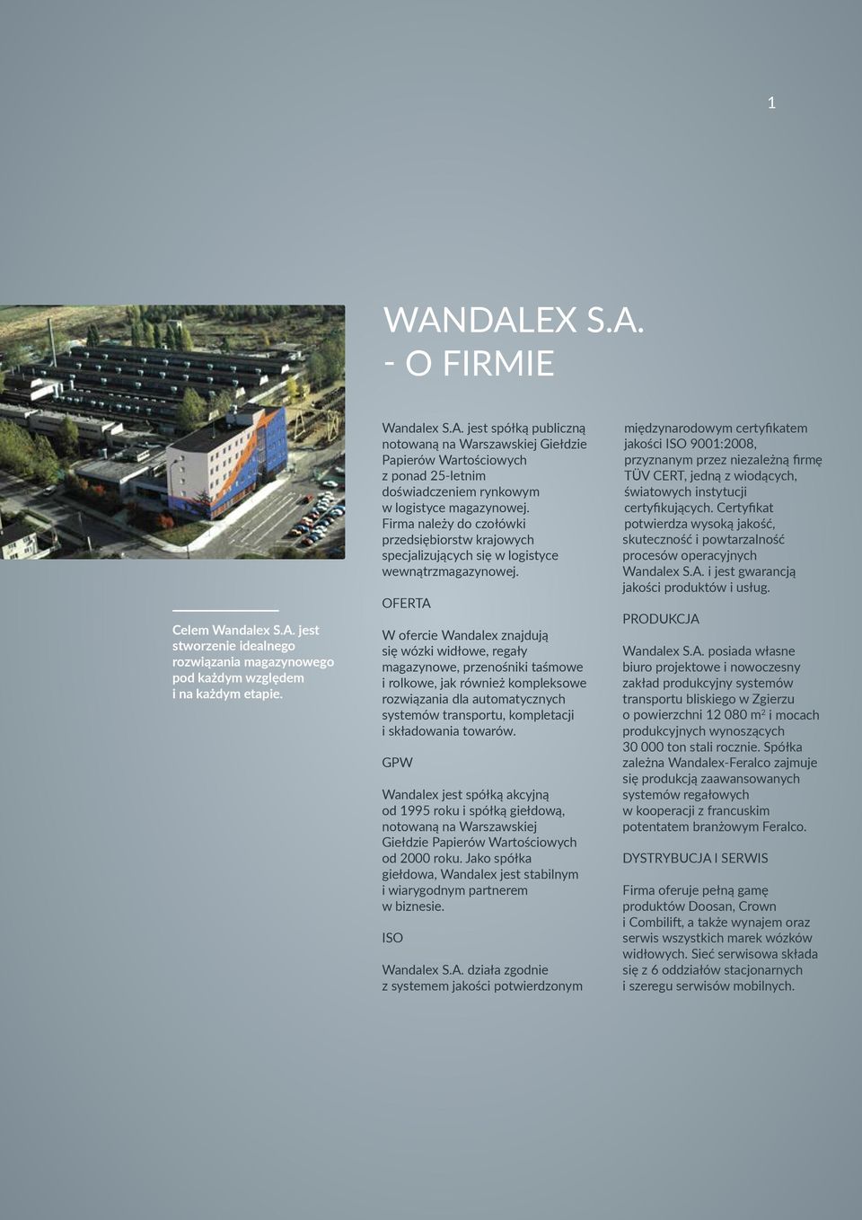OFERTA W ofercie Wandalex znajdują się wózki widłowe, regały magazynowe, przenośniki taśmowe i rolkowe, jak również kompleksowe rozwiązania dla automatycznych systemów transportu, kompletacji i