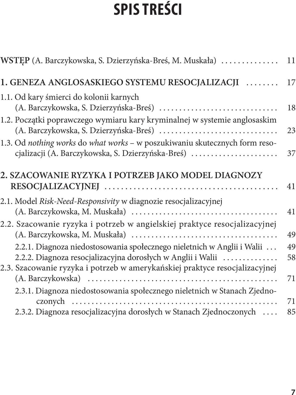 1.3. Od nothing works do what works w poszukiwaniu skutecznych form resocjalizacji (A. Barczykowska, S. Dzierzyńska-Breś)... 37 2. SZACOWANIE RYZYKA I POTRZEB JAKO MODEL DIAGNOZY RESOCJALIZACYJNEJ.