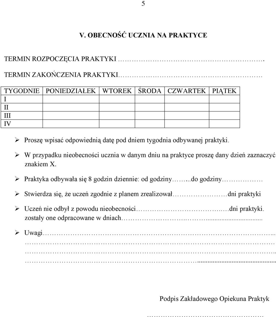 odbywanej praktyki. W przypadku nieobecności ucznia w danym dniu na praktyce proszę dany dzień zaznaczyć znakiem X.