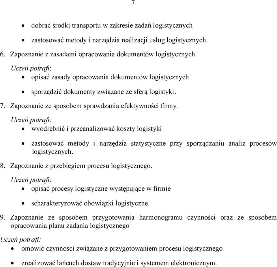 Uczeń potrafi: wyodrębnić i przeanalizować koszty logistyki zastosować metody i narzędzia statystyczne przy sporządzaniu analiz procesów logistycznych. 8.