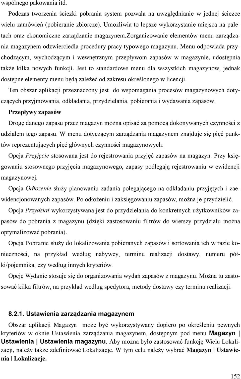 Menu odpowiada przychodzącym, wychodzącym i wewnętrznym przepływom zapasów w magazynie, udostępnia także kilka nowych funkcji.