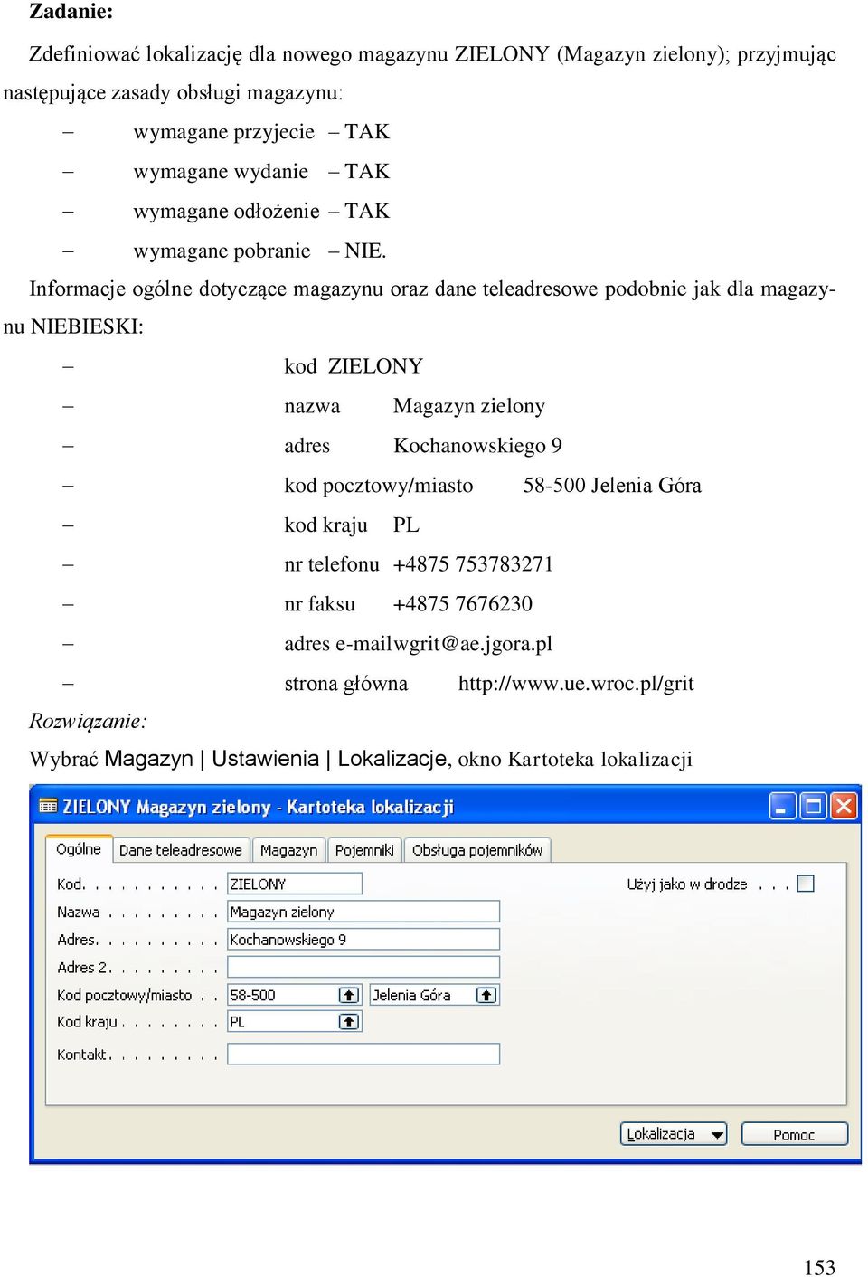 Informacje ogólne dotyczące magazynu oraz dane teleadresowe podobnie jak dla magazynu NIEBIESKI: kod ZIELONY nazwa Magazyn zielony adres Kochanowskiego 9 kod