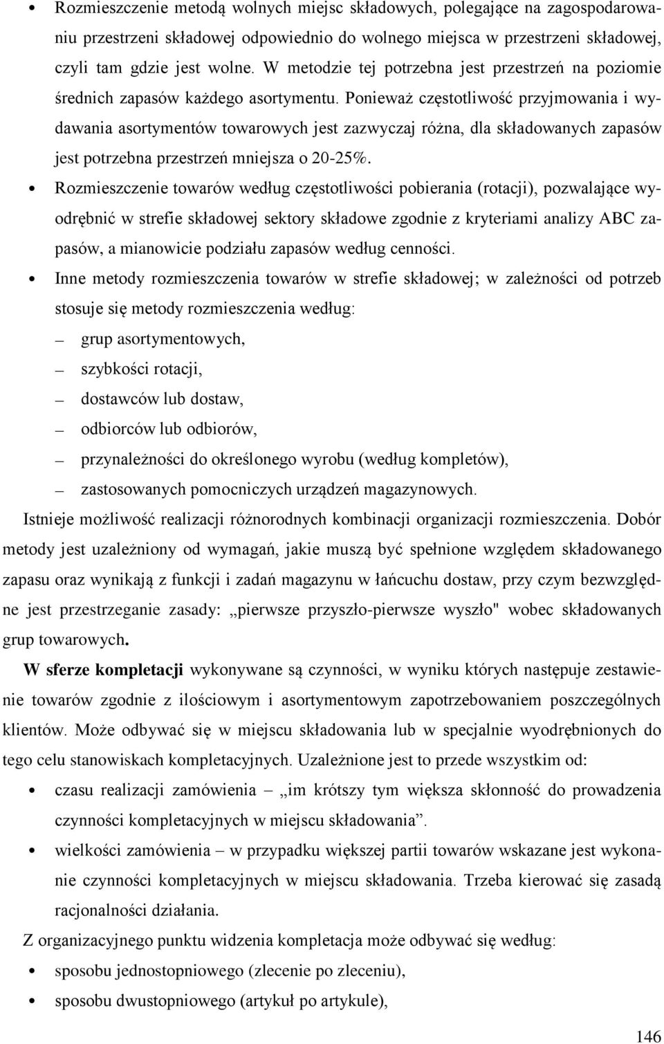 Ponieważ częstotliwość przyjmowania i wydawania asortymentów towarowych jest zazwyczaj różna, dla składowanych zapasów jest potrzebna przestrzeń mniejsza o 20-25%.