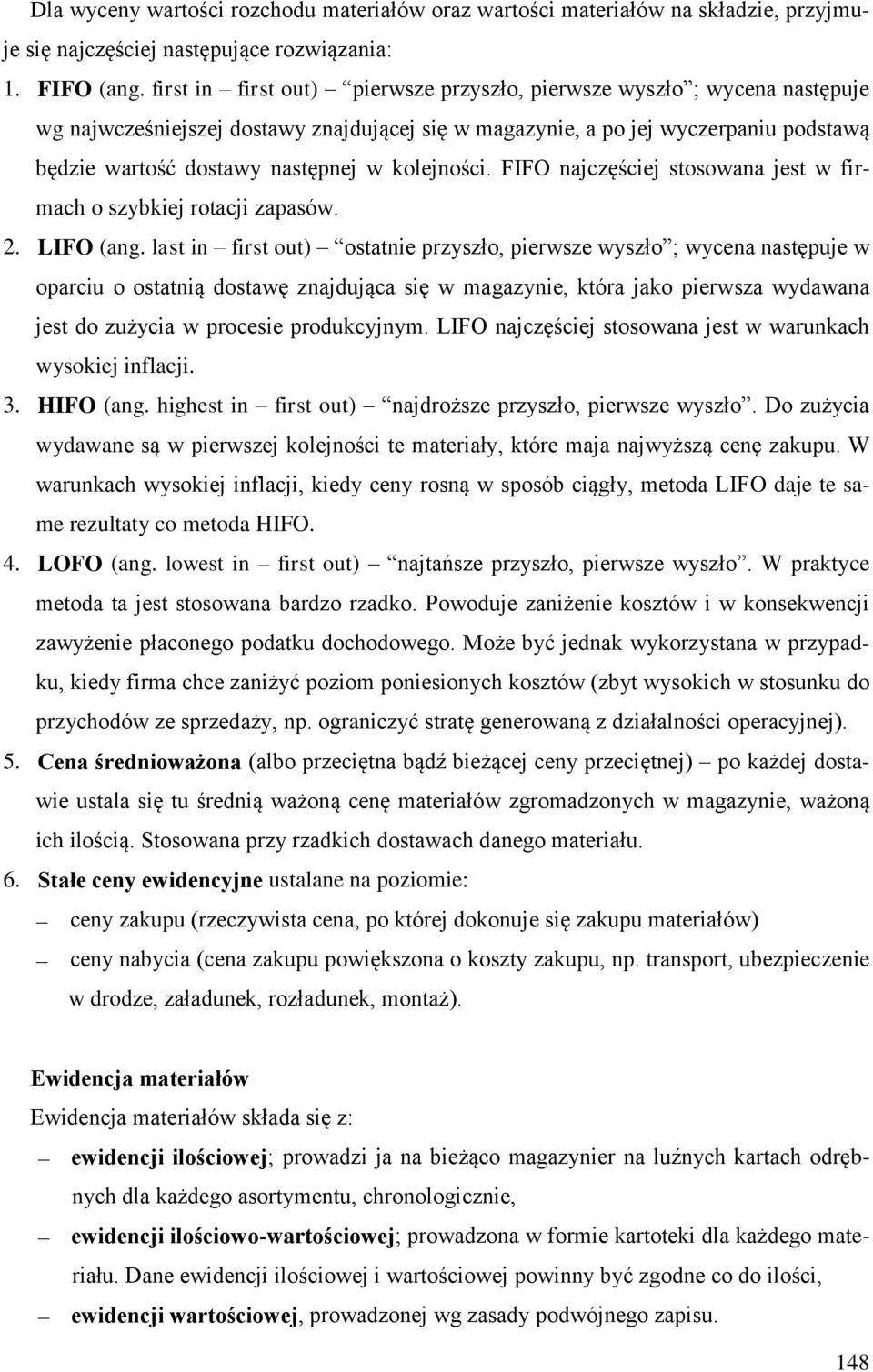 kolejności. FIFO najczęściej stosowana jest w firmach o szybkiej rotacji zapasów. 2. LIFO (ang.