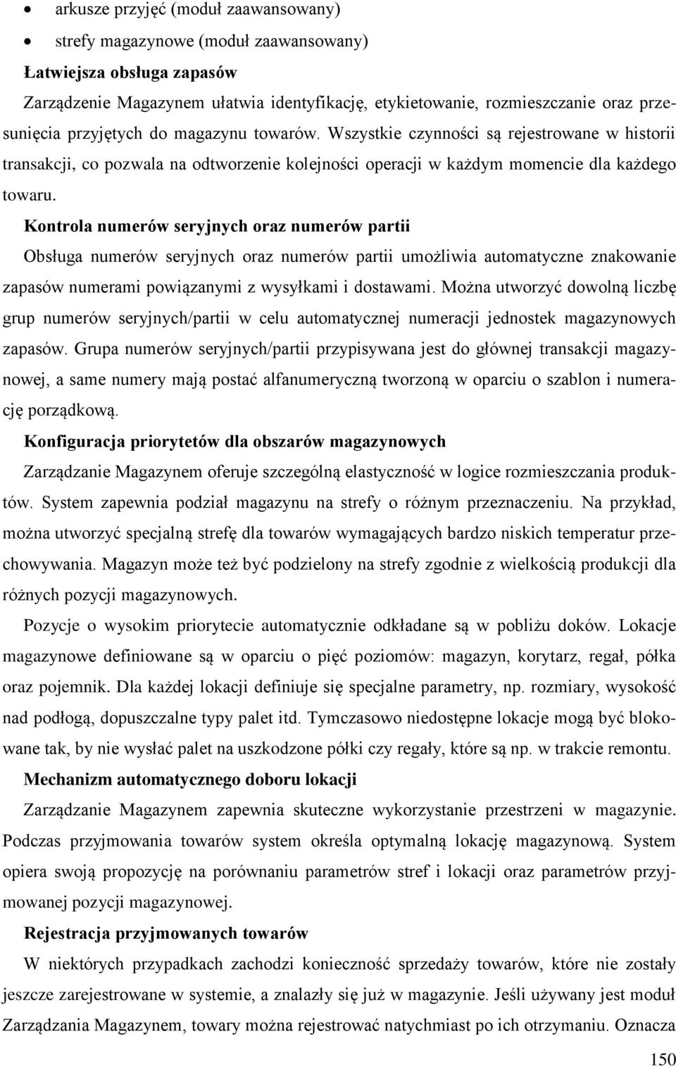 Kontrola numerów seryjnych oraz numerów partii Obsługa numerów seryjnych oraz numerów partii umożliwia automatyczne znakowanie zapasów numerami powiązanymi z wysyłkami i dostawami.