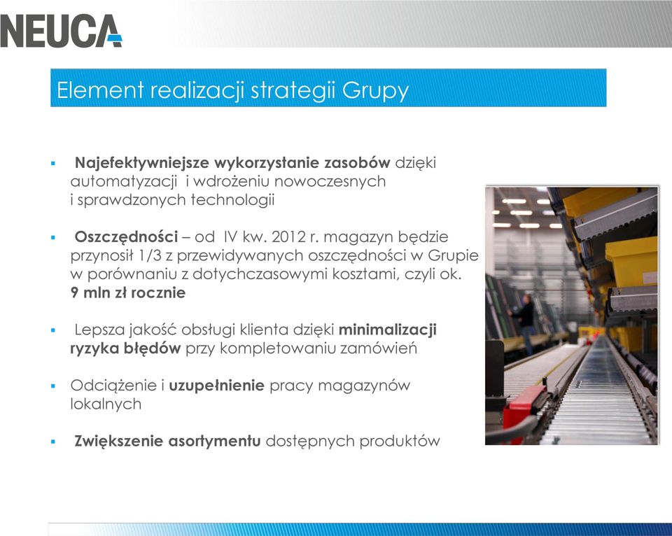 magazyn będzie przynosił 1/3 z przewidywanych oszczędności w Grupie w porównaniu z dotychczasowymi kosztami, czyli ok.