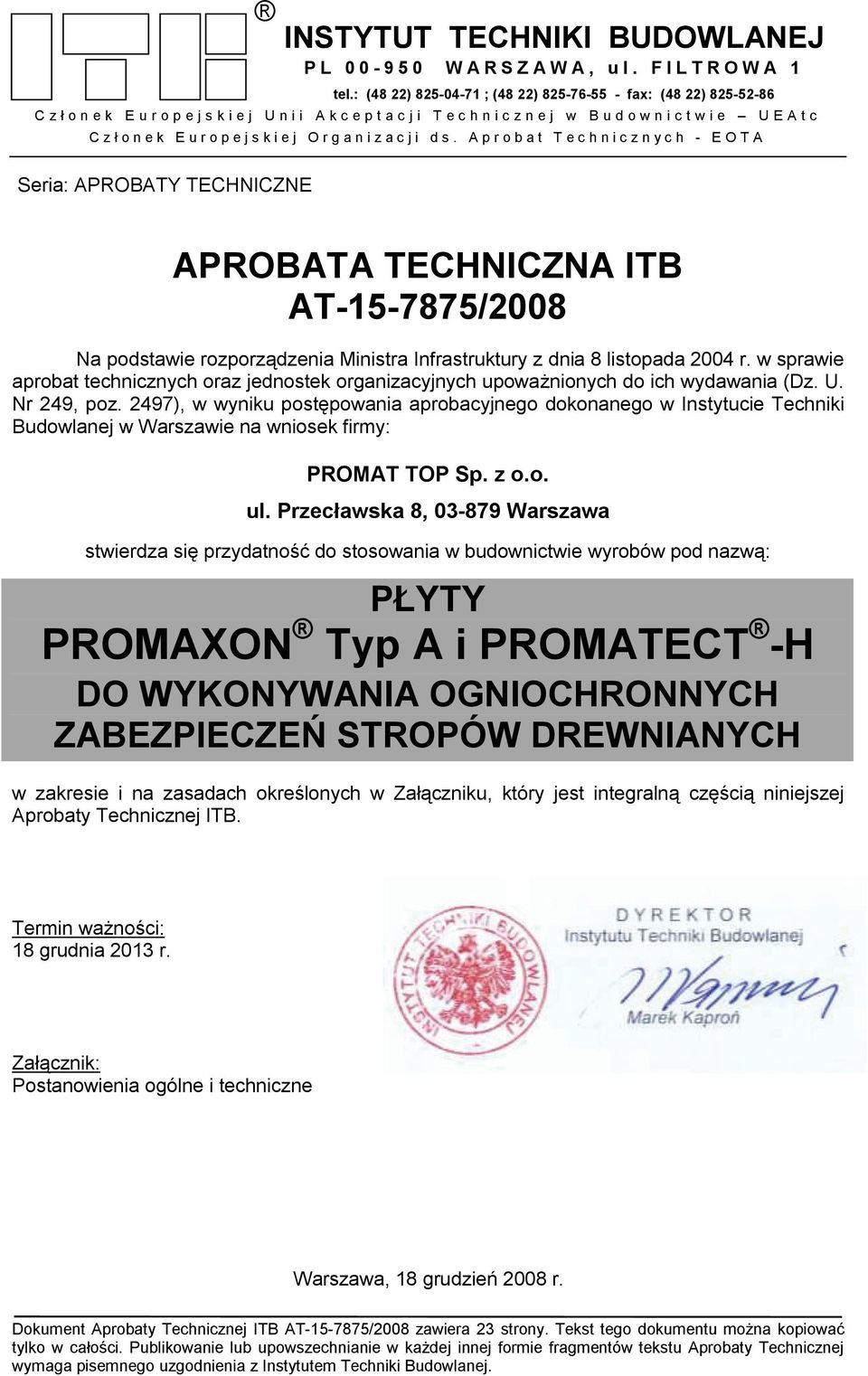 Aprobat Technicznych - EOTA Seria: APROBATY TECHNICZNE Egzemplarz archiwalny APROBATA TECHNICZNA ITB AT-15-7875/2008 Na podstawie rozporządzenia Ministra Infrastruktury z dnia 8 listopada 2004 r.