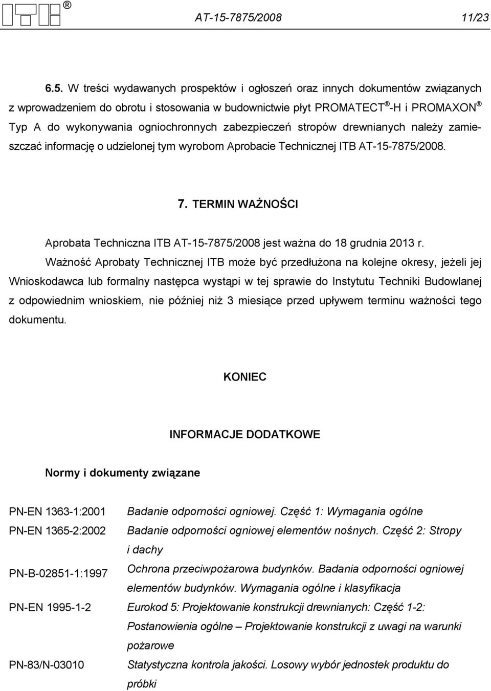 wykonywania ogniochronnych zabezpieczeń stropów drewnianych należy zamieszczać informację o udzielonej tym wyrobom Aprobacie Technicznej ITB 78