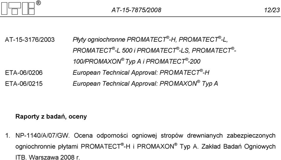 European Technical Approval: PROMAXON Typ A Raporty z badań, oceny 1. NP-1140/A/07/GW.