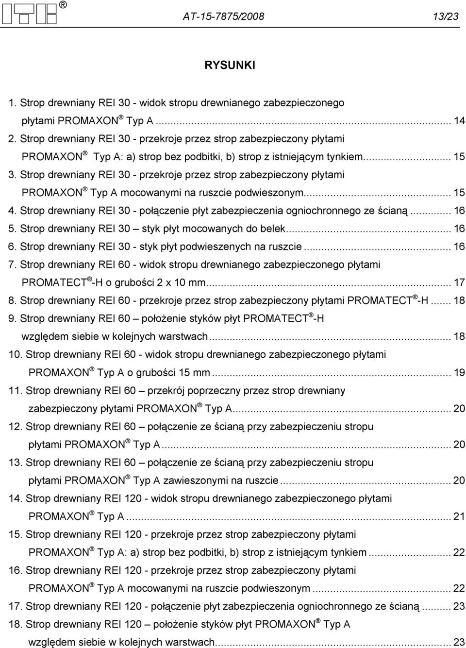 Strop drewniany REI 30 - przekroje przez strop zabezpieczony płytami PROMAXON Typ A mocowanymi na ruszcie podwieszonym... 15 4.