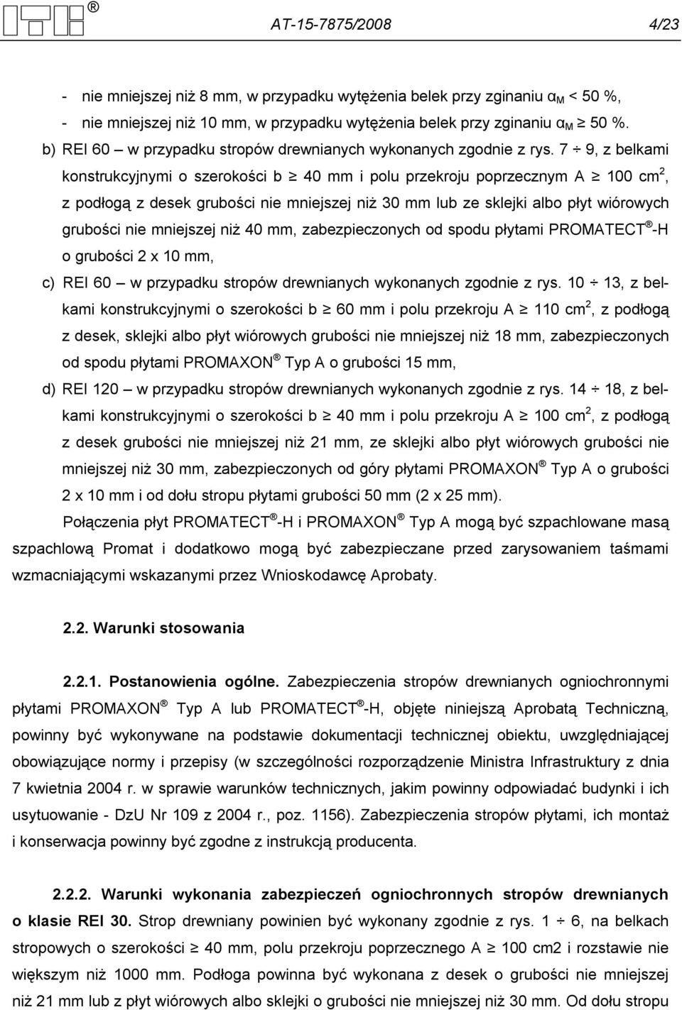 7 9, z belkami konstrukcyjnymi o szerokości b 40 mm i polu przekroju poprzecznym A 100 cm 2, z podłogą z desek grubości nie mniejszej niż 30 mm lub ze sklejki albo płyt wiórowych grubości nie