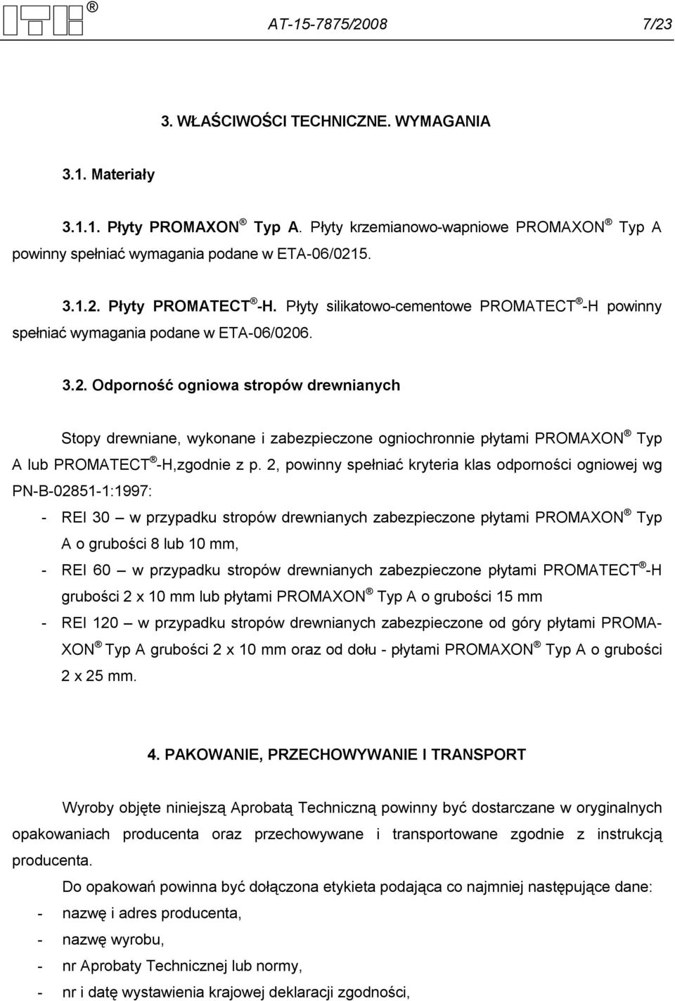 6. 3.2. Odporność ogniowa stropów drewnianych Stopy drewniane, wykonane i zabezpieczone ogniochronnie płytami PROMAXON Typ A lub PROMATECT -H,zgodnie z p.