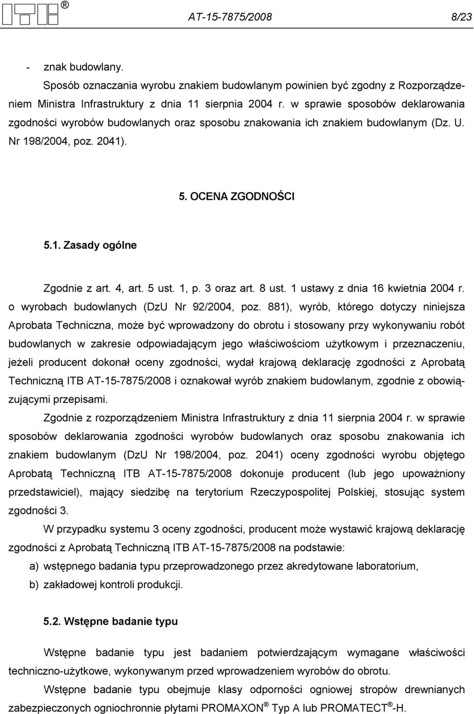 4, art. 5 ust. 1, p. 3 oraz art. 8 ust. 1 ustawy z dnia 16 kwietnia 2004 r. o wyrobach budowlanych (DzU Nr 92/2004, poz.