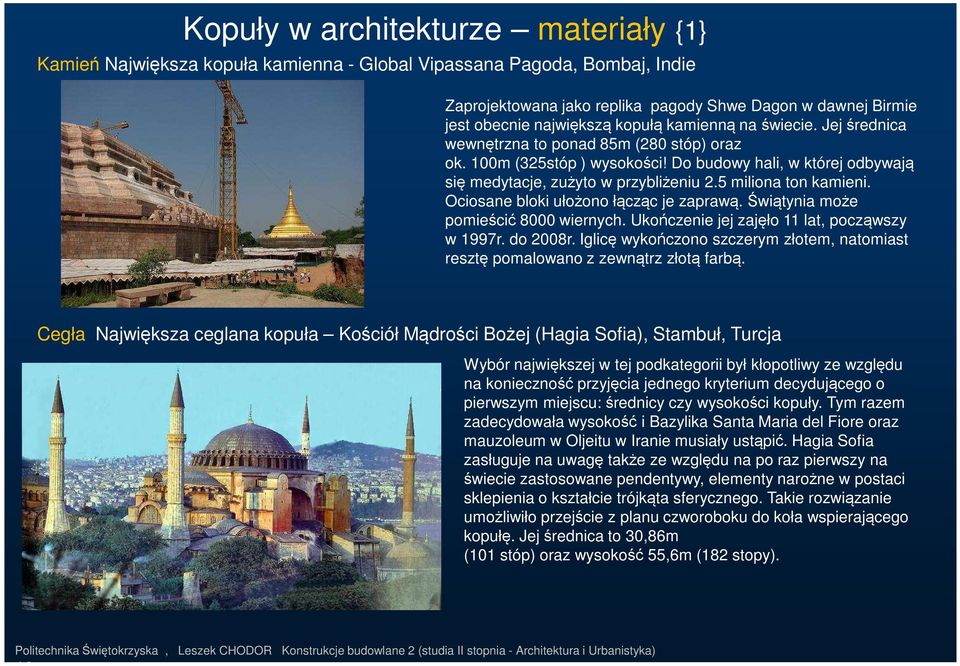 5 miliona ton kamieni. Ociosane bloki ułożono łącząc je zaprawą. Świątynia może pomieścić 8000 wiernych. Ukończenie jej zajęło 11 lat, począwszy w 1997r. do 2008r.