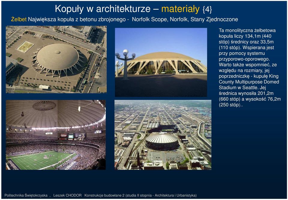 Warto także wspomnieć, ze względu na rozmiary, jej poprzedniczkę - kupułę King County Multipurpose Domed Stadium w Seattle.