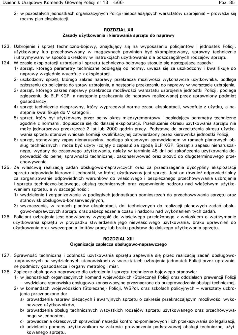 Uzbrojenie i sprzęt techniczno-bojowy, znajdujący się na wyposażeniu policjantów i jednostek Policji, użytkowany lub przechowywany w magazynach powinien być skompletowany, sprawny technicznie i