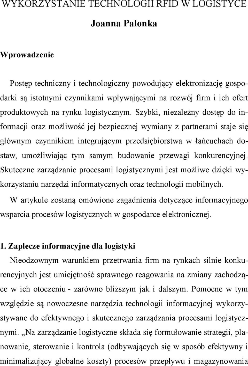 Szybki, niezależny dostęp do informacji oraz możliwość jej bezpiecznej wymiany z partnerami staje się głównym czynnikiem integrującym przedsiębiorstwa w łańcuchach dostaw, umożliwiając tym samym