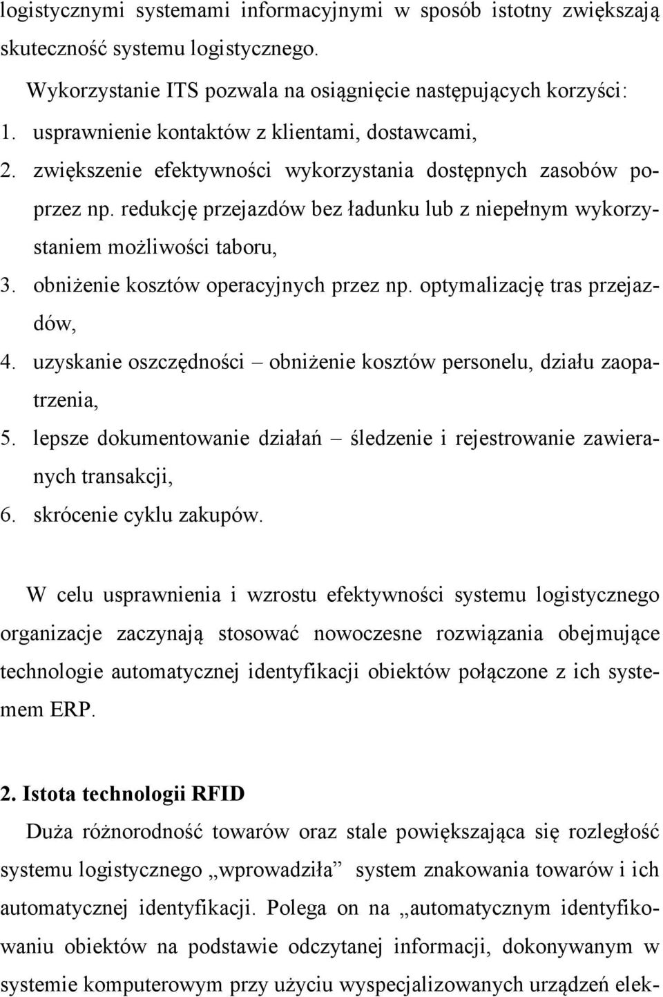 redukcję przejazdów bez ładunku lub z niepełnym wykorzystaniem możliwości taboru, 3. obniżenie kosztów operacyjnych przez np. optymalizację tras przejazdów, 4.