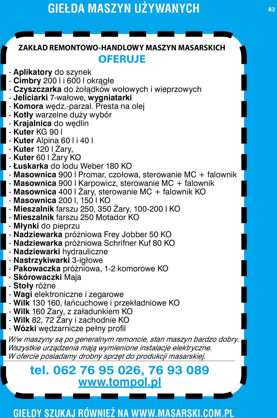 Presta na olej - Kotły warzelne duży wybór - Krajalnica do wędlin - Kuter KG 90 l - Kuter Alpina 60 l i 40 l - Kuter 120 l Żary, - Kuter 60 l Żary KO - Łuskarka do lodu Weber 180 KO - Masownica 900 l
