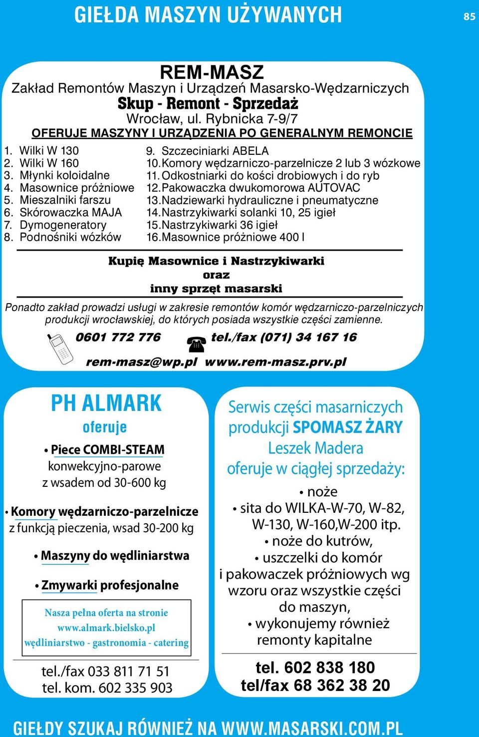 Komory wędzarniczo-parzelnicze 2 lub 3 wózkowe 11. Odkostniarki do kości drobiowych i do ryb 12. Pakowaczka dwukomorowa AUTOVAC 13. Nadziewarki hydrauliczne i pneumatyczne 14.