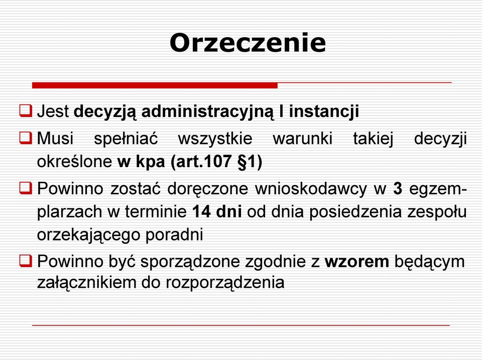 107 1) Powinno zostać doręczone wnioskodawcy w 3 egzemplarzach w terminie 14 dni