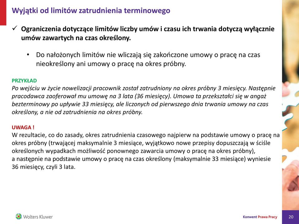 Po wejściu w życie nowelizacji pracownik został zatrudniony na okres próbny 3 miesięcy. Następnie pracodawca zaoferował mu umowę na 3 lata (36 miesięcy).