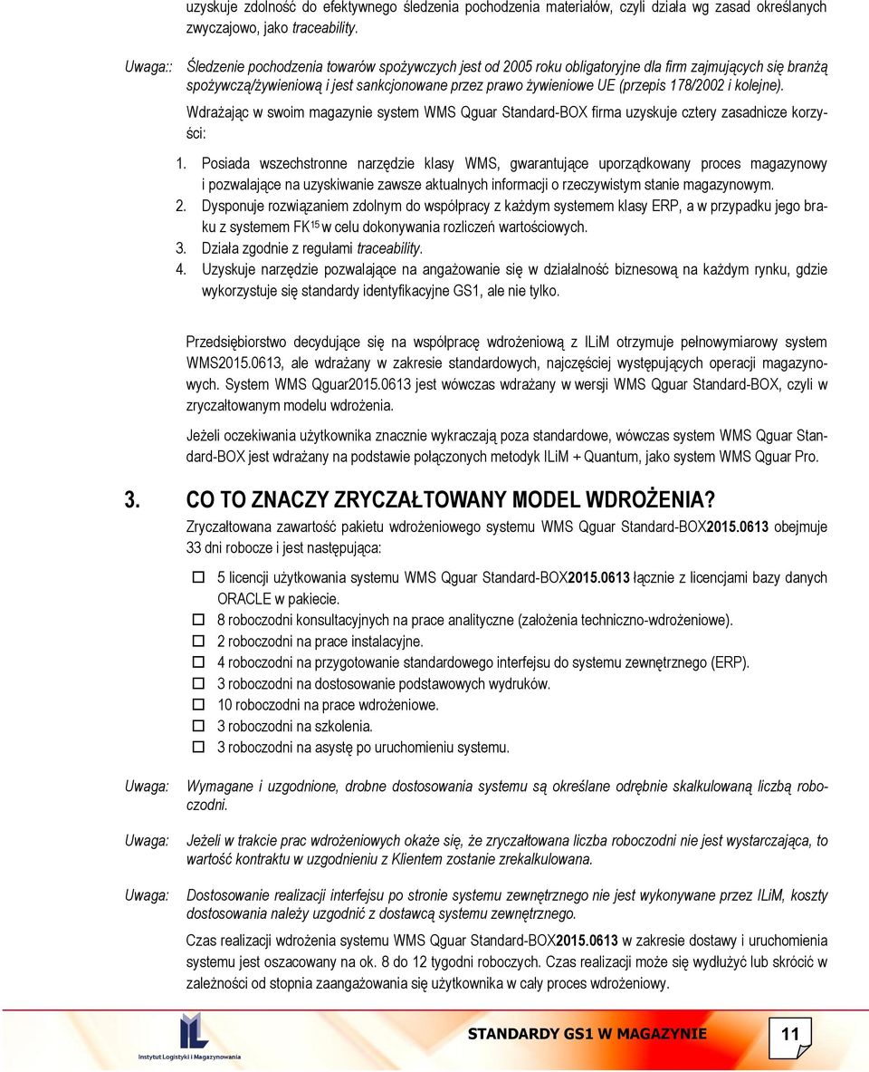 kolejne). Wdrażając w swoim magazynie system WMS Qguar Standard-BOX firma uzyskuje cztery zasadnicze korzyści: 1.