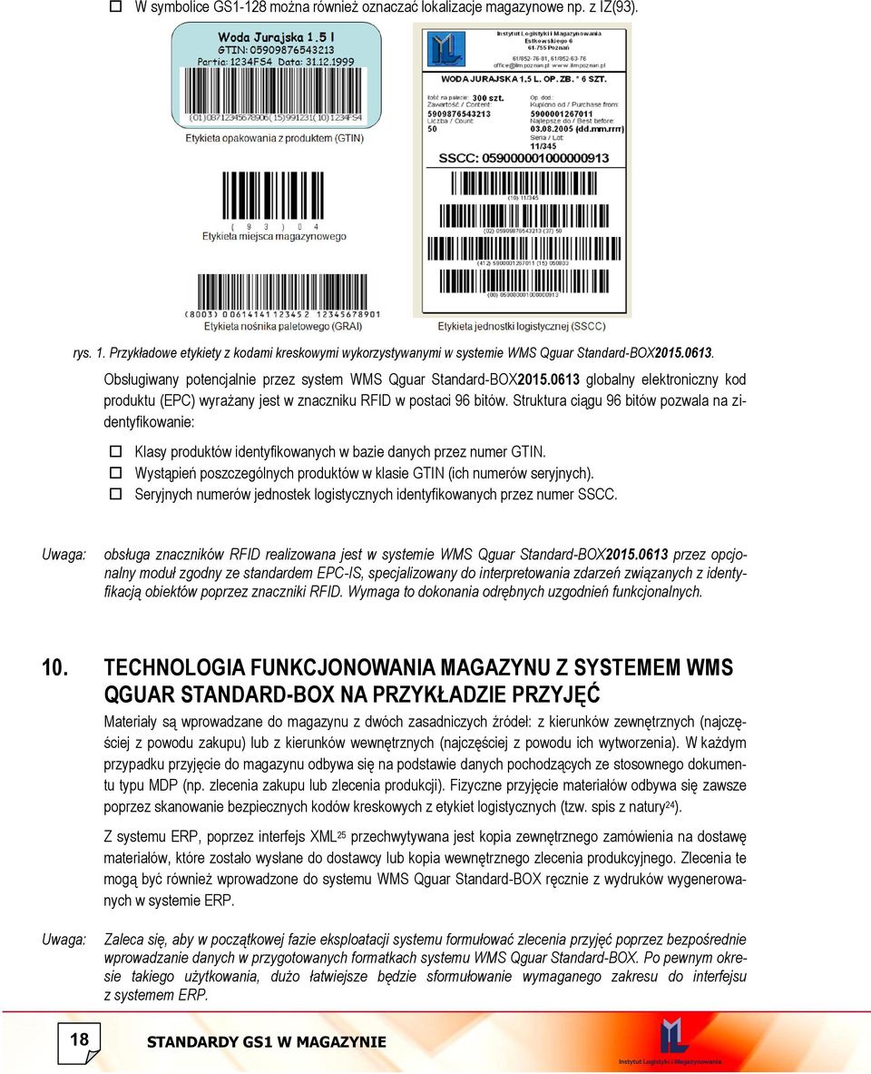 Struktura ciągu 96 bitów pozwala na zidentyfikowanie: Klasy produktów identyfikowanych w bazie danych przez numer GTIN. Wystąpień poszczególnych produktów w klasie GTIN (ich numerów seryjnych).