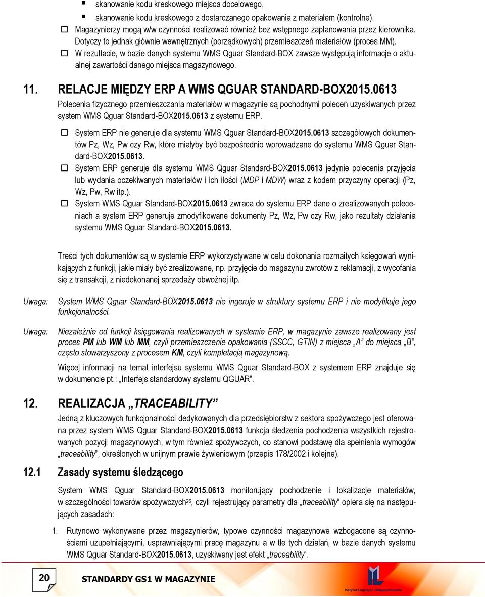 W rezultacie, w bazie danych systemu WMS Qguar Standard-BOX zawsze występują informacje o aktualnej zawartości danego miejsca magazynowego. 11. RELACJE MIĘDZY ERP A WMS QGUAR STANDARD-BOX2015.