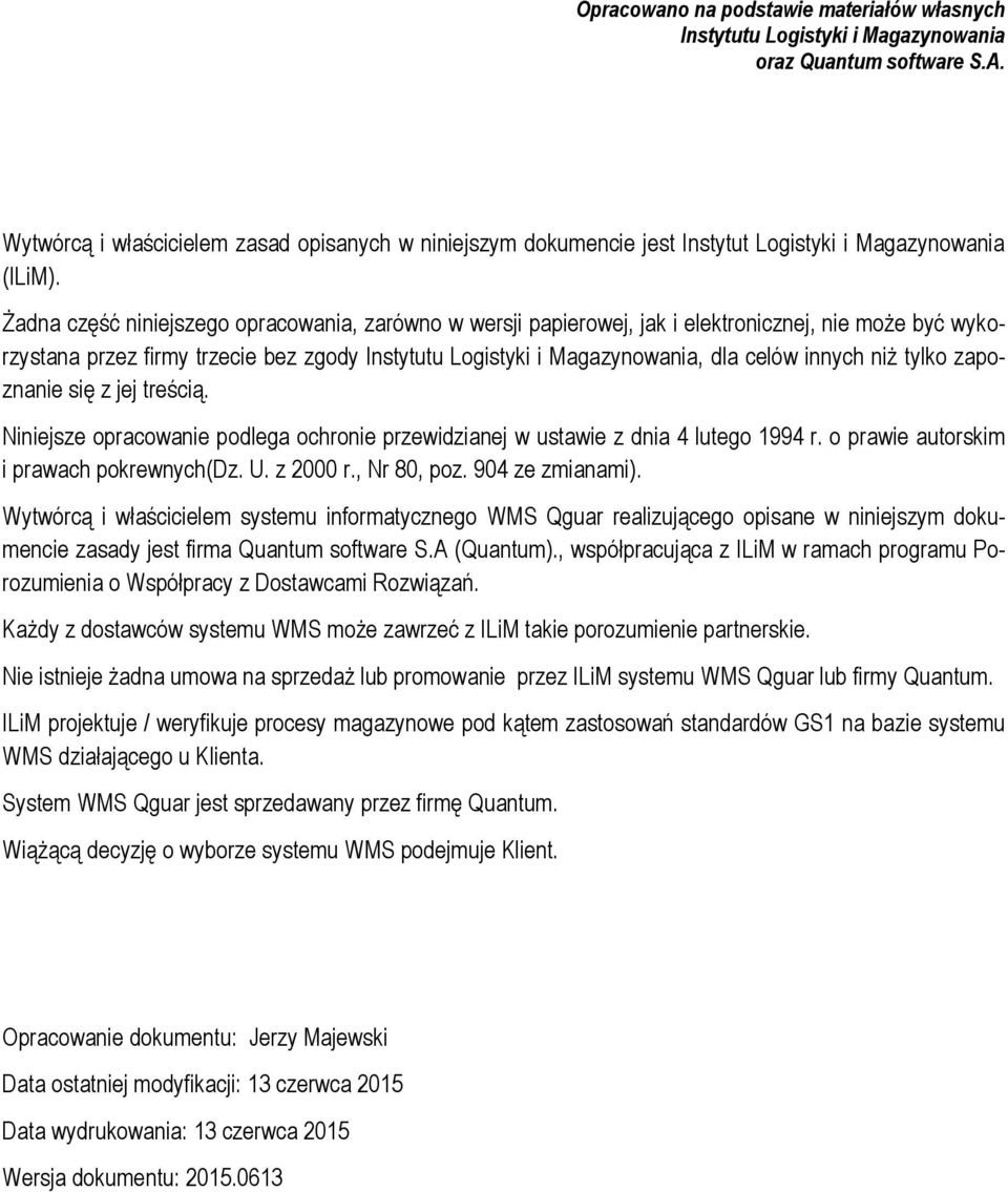 Żadna część niniejszego opracowania, zarówno w wersji papierowej, jak i elektronicznej, nie może być wykorzystana przez firmy trzecie bez zgody Instytutu Logistyki i Magazynowania, dla celów innych