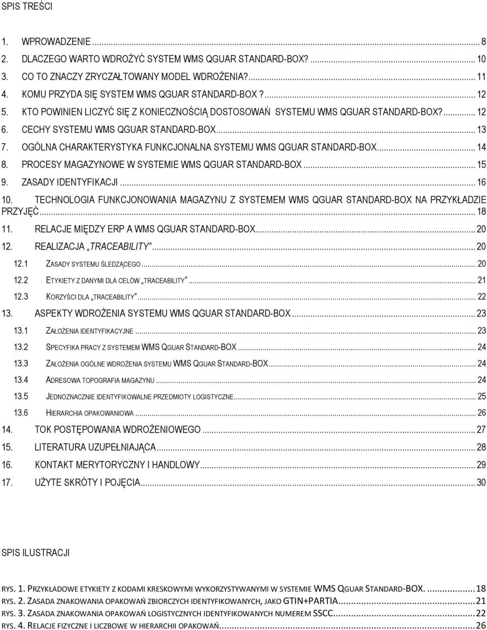 OGÓLNA CHARAKTERYSTYKA FUNKCJONALNA SYSTEMU WMS QGUAR STANDARD-BOX... 14 8. PROCESY MAGAZYNOWE W SYSTEMIE WMS QGUAR STANDARD-BOX... 15 9. ZASADY IDENTYFIKACJI... 16 10.