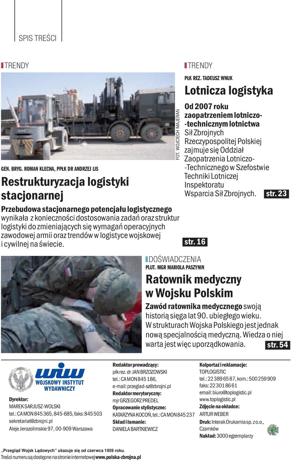 zmieniających się wymagań operacyjnych zawodowej armii oraz trendów w logistyce wojskowej i cywilnej na świecie. str. 16 FOT. wojciech MaJeRaN TRENDY DOŚwIaDcZENIa płk rez.