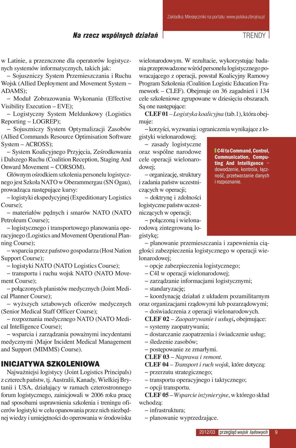 Commands Resource Optimisation Software System ACROSS); System Koalicyjnego Przyjęcia, Ześrodkowania i Dalszego Ruchu (Coalition Reception, Staging And Onward Movement CORSOM).