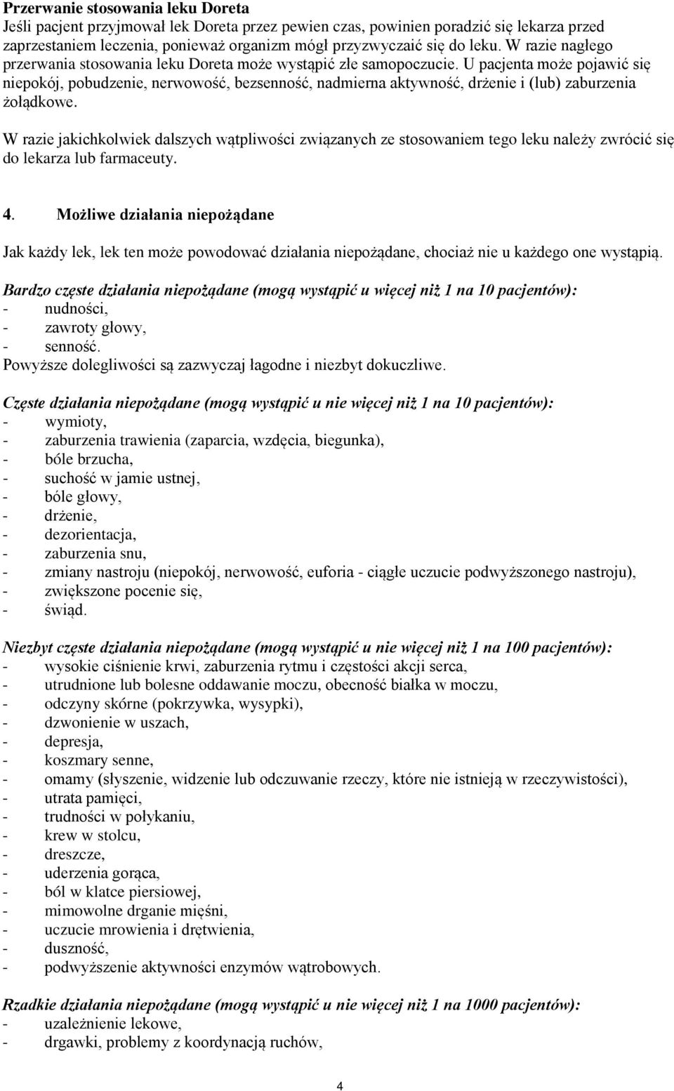 U pacjenta może pojawić się niepokój, pobudzenie, nerwowość, bezsenność, nadmierna aktywność, drżenie i (lub) zaburzenia żołądkowe.