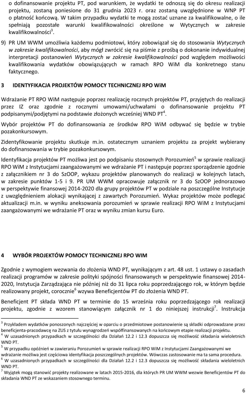 9) PR UM WWM umożliwia każdemu podmiotowi, który zobowiązał się do stosowania Wytycznych w zakresie kwalifikowalności, aby mógł zwrócić się na piśmie z prośbą o dokonanie indywidualnej interpretacji